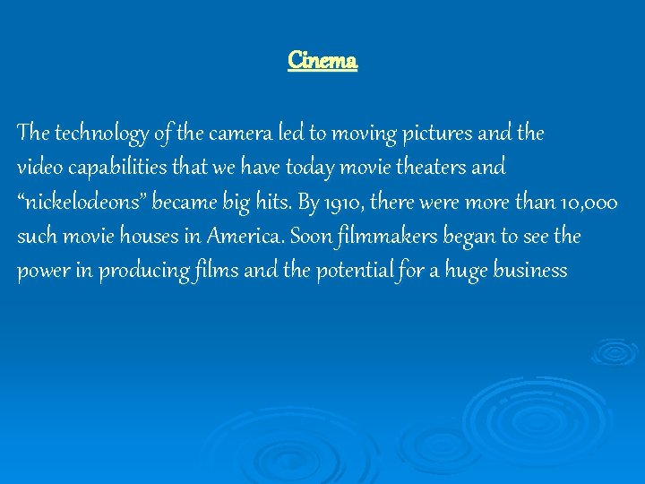 Cinema The technology of the camera led to moving pictures and the video capabilities