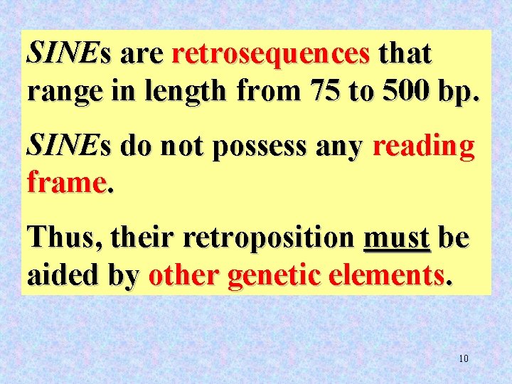 SINEs are retrosequences that range in length from 75 to 500 bp. SINEs do