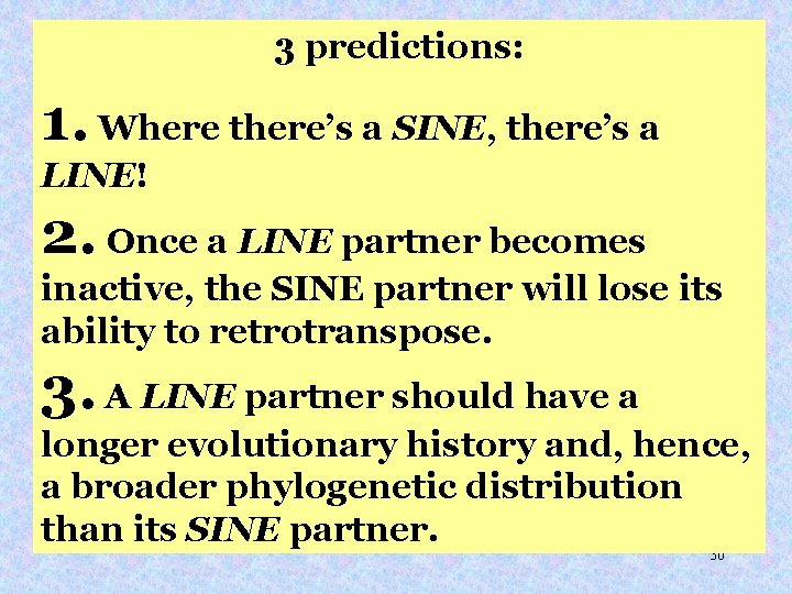 3 predictions: 1. Where there’s a SINE, there’s a LINE! 2. Once a LINE