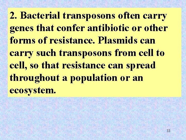 2. Bacterial transposons often carry genes that confer antibiotic or other forms of resistance.