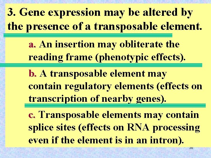 3. Gene expression may be altered by the presence of a transposable element. a.