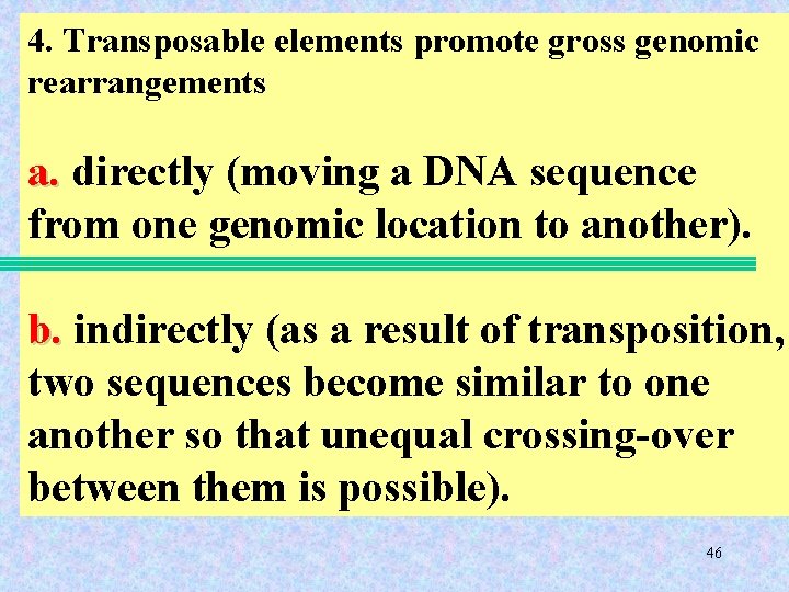 4. Transposable elements promote gross genomic rearrangements a. directly (moving a DNA sequence from