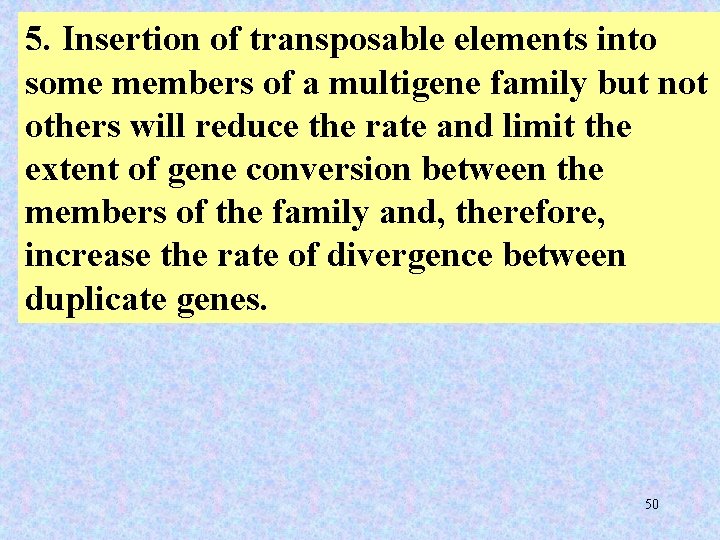 5. Insertion of transposable elements into some members of a multigene family but not