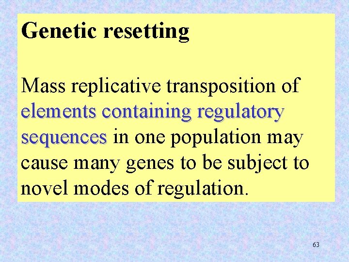 Genetic resetting Mass replicative transposition of elements containing regulatory sequences in one population may