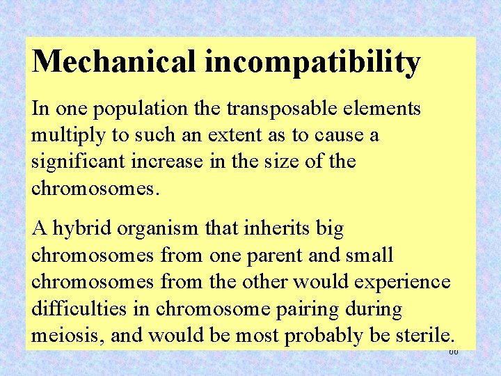 Mechanical incompatibility In one population the transposable elements multiply to such an extent as