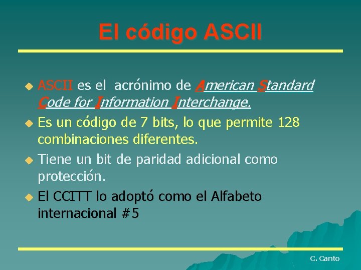 El código ASCII u ASCII es el acrónimo de American Standard Code for Information