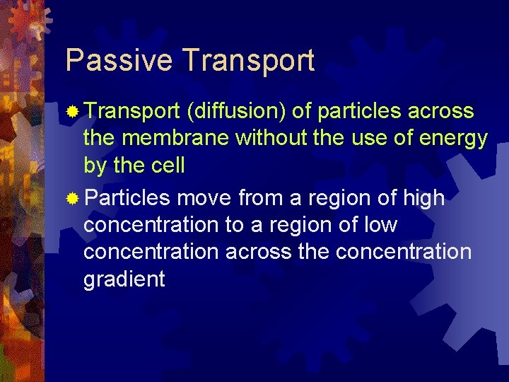 Passive Transport ® Transport (diffusion) of particles across the membrane without the use of