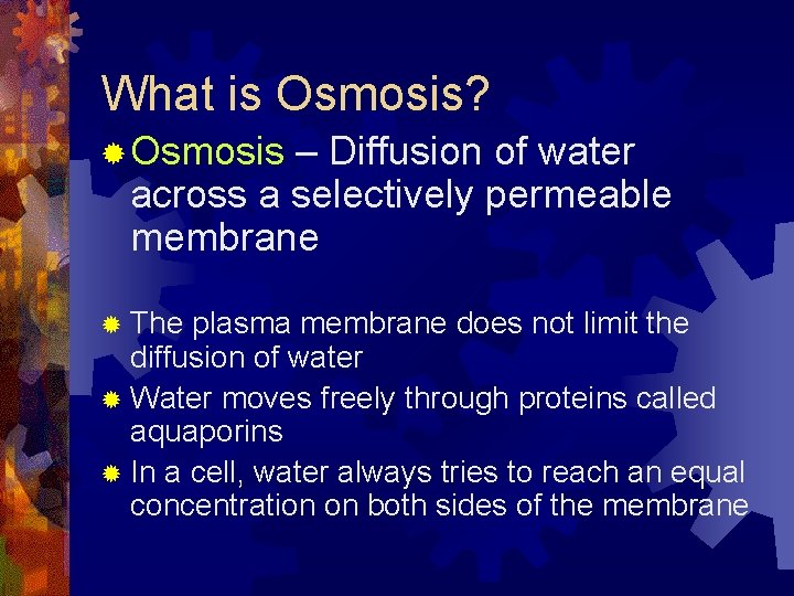 What is Osmosis? ® Osmosis – Diffusion of water across a selectively permeable membrane