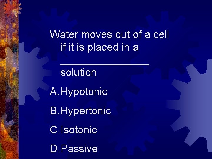 Water moves out of a cell if it is placed in a ________ solution