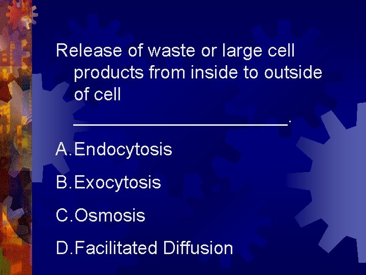 Release of waste or large cell products from inside to outside of cell ___________.