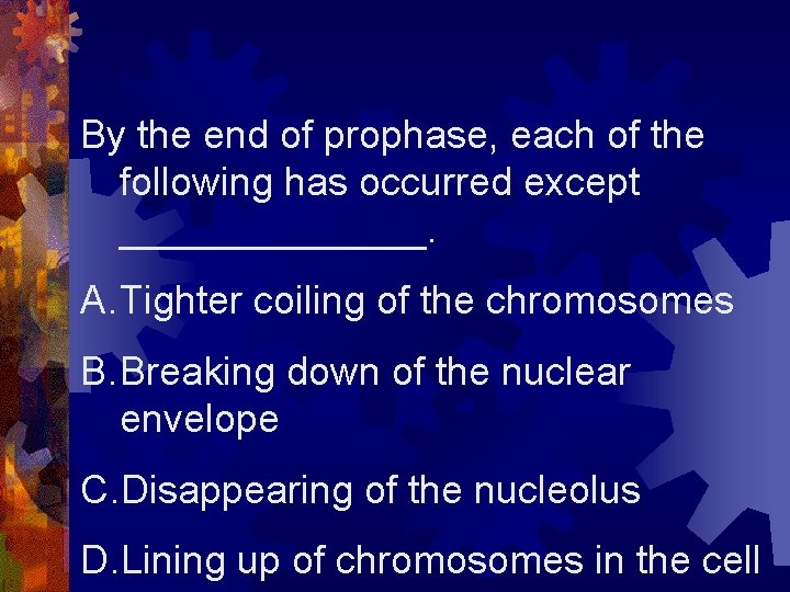 By the end of prophase, each of the following has occurred except _______. A.