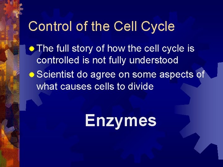 Control of the Cell Cycle ® The full story of how the cell cycle