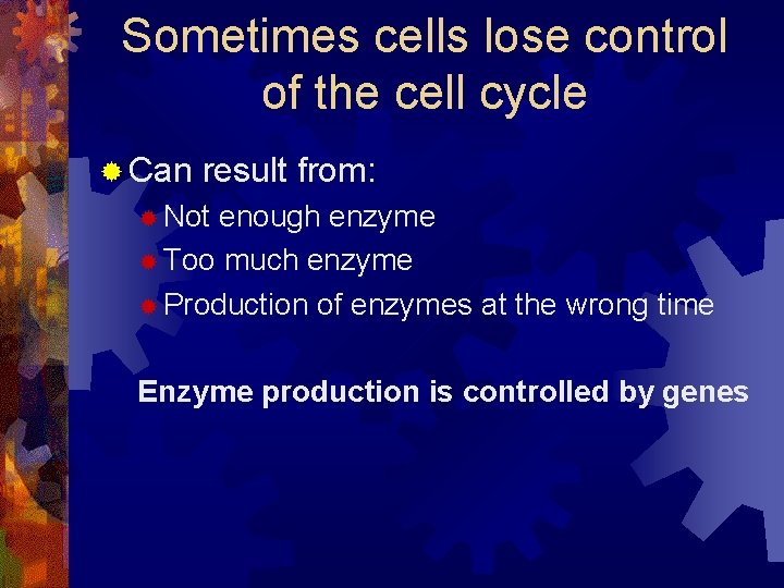 Sometimes cells lose control of the cell cycle ® Can result from: ® Not