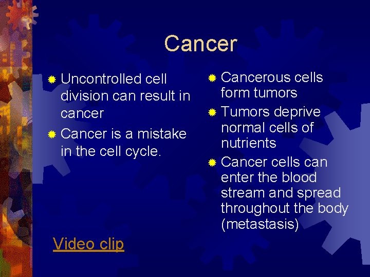 Cancer ® Uncontrolled cell division can result in cancer ® Cancer is a mistake