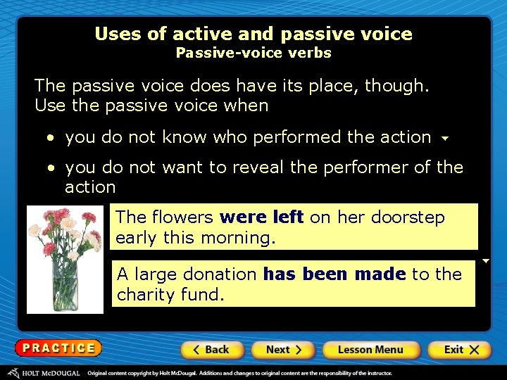 Uses of active and passive voice Passive-voice verbs The passive voice does have its