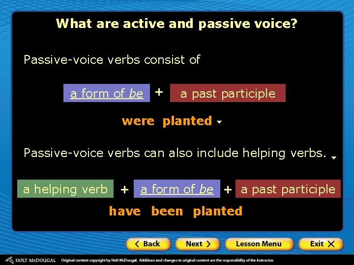 What are active and passive voice? Passive-voice verbs consist of a form of be