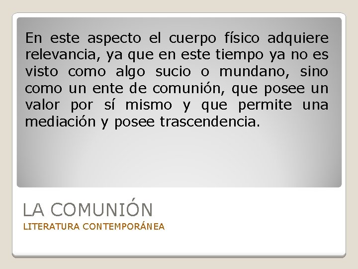 En este aspecto el cuerpo físico adquiere relevancia, ya que en este tiempo ya