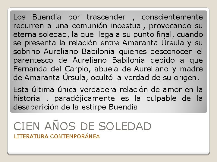 Los Buendía por trascender , conscientemente recurren a una comunión incestual, provocando su eterna