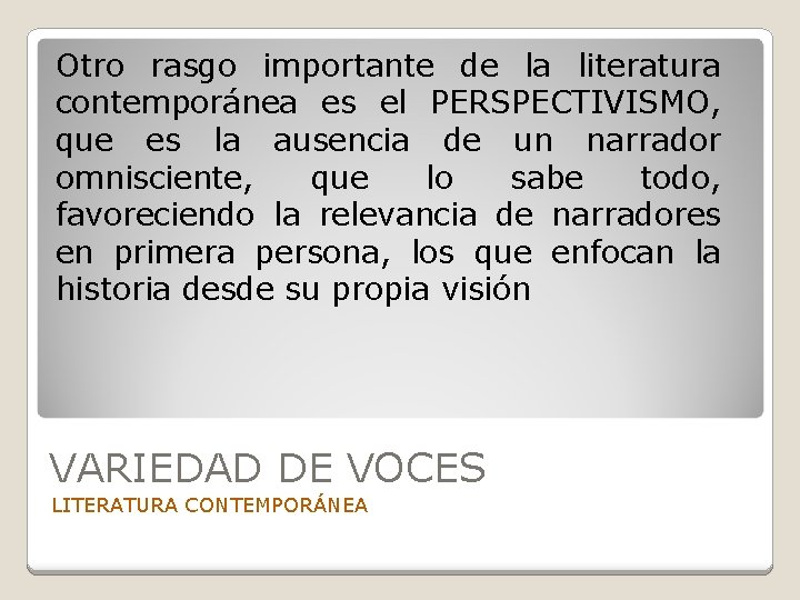 Otro rasgo importante de la literatura contemporánea es el PERSPECTIVISMO, que es la ausencia