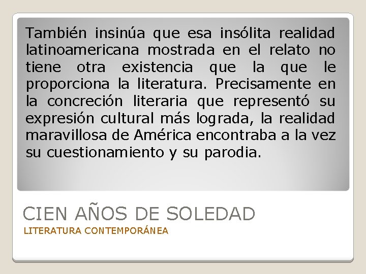 También insinúa que esa insólita realidad latinoamericana mostrada en el relato no tiene otra