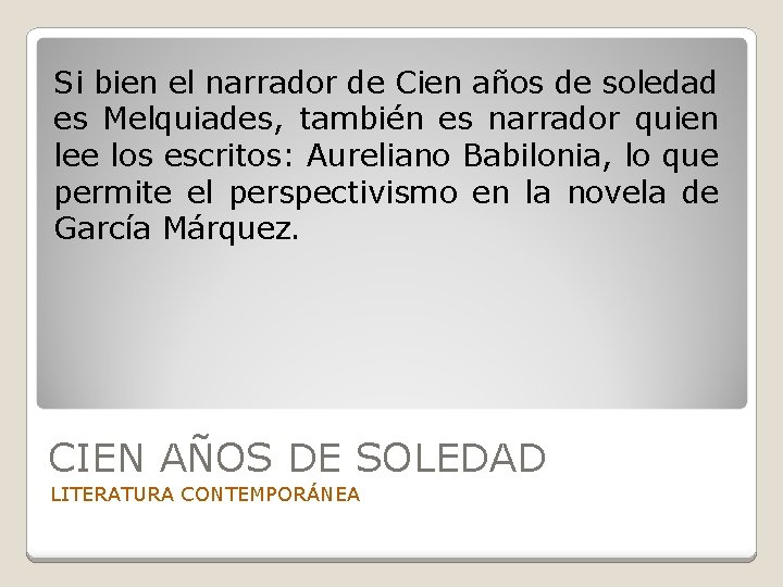 Si bien el narrador de Cien años de soledad es Melquiades, también es narrador