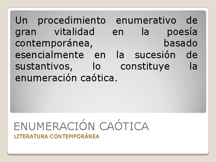 Un procedimiento enumerativo de gran vitalidad en la poesía contemporánea, basado esencialmente en la