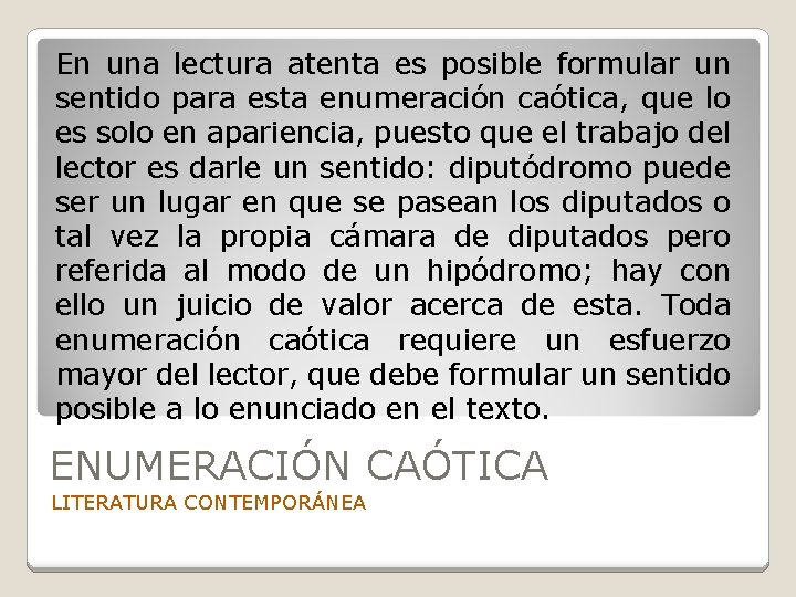 En una lectura atenta es posible formular un sentido para esta enumeración caótica, que
