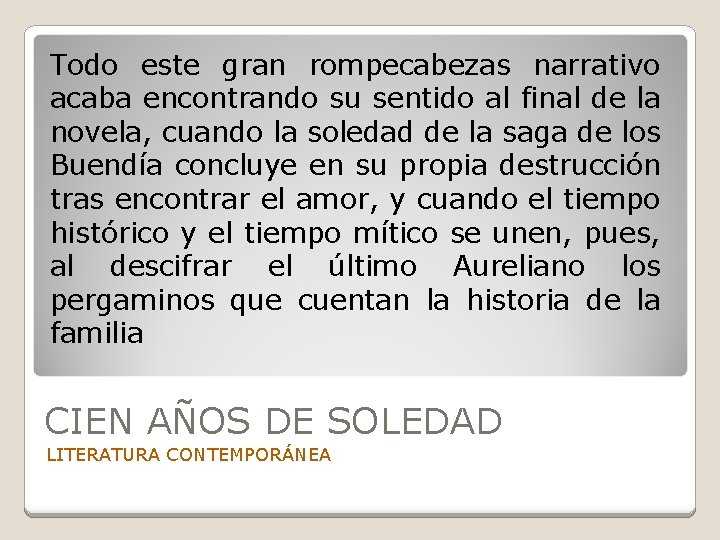Todo este gran rompecabezas narrativo acaba encontrando su sentido al final de la novela,