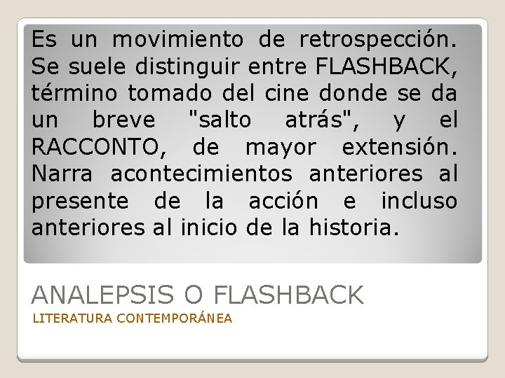 Es un movimiento de retrospección. Se suele distinguir entre FLASHBACK, término tomado del cine