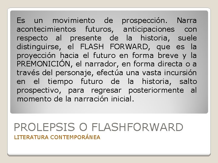 Es un movimiento de prospección. Narra acontecimientos futuros, anticipaciones con respecto al presente de