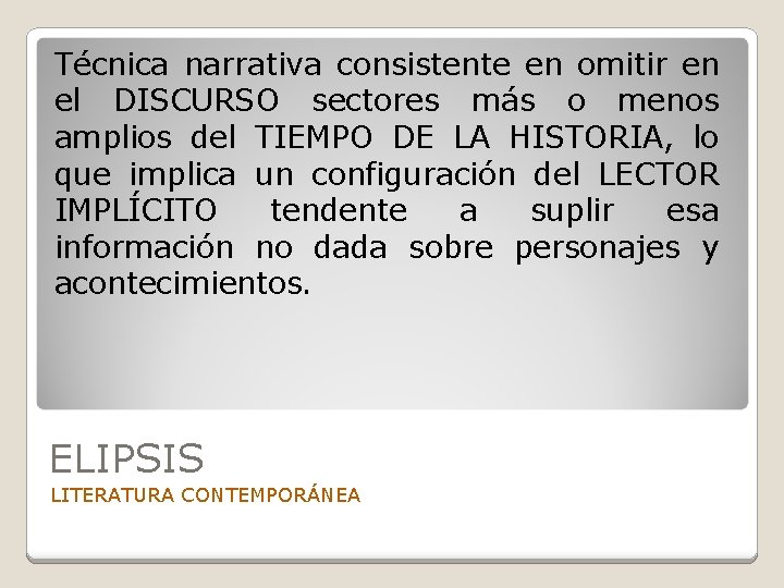 Técnica narrativa consistente en omitir en el DISCURSO sectores más o menos amplios del