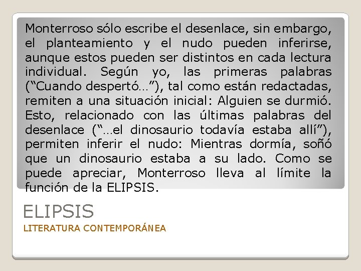 Monterroso sólo escribe el desenlace, sin embargo, el planteamiento y el nudo pueden inferirse,