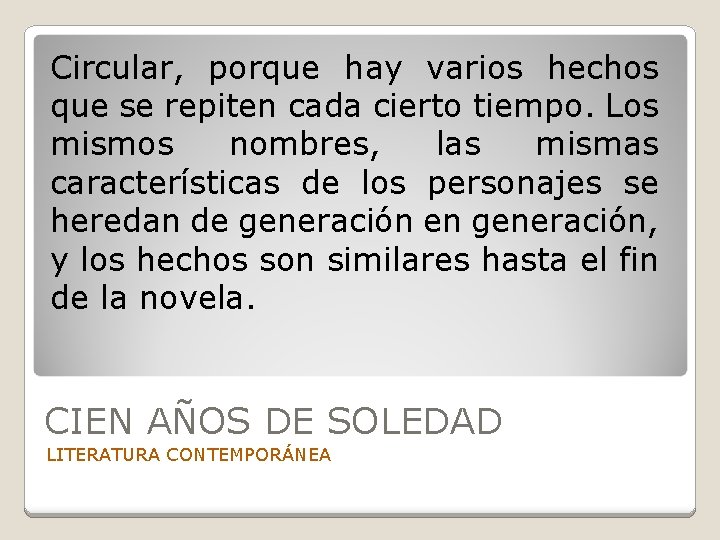 Circular, porque hay varios hechos que se repiten cada cierto tiempo. Los mismos nombres,