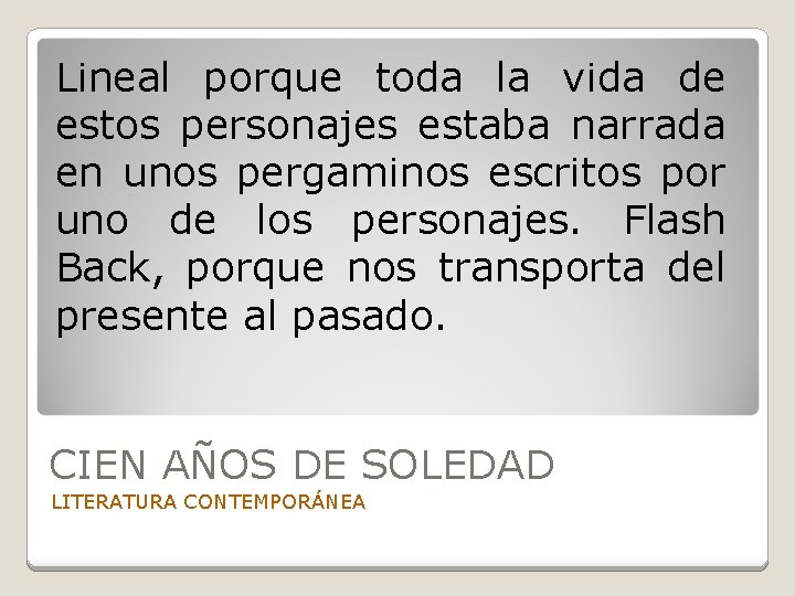 Lineal porque toda la vida de estos personajes estaba narrada en unos pergaminos escritos