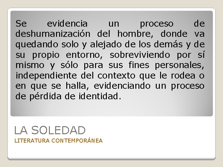 Se evidencia un proceso de deshumanización del hombre, donde va quedando solo y alejado