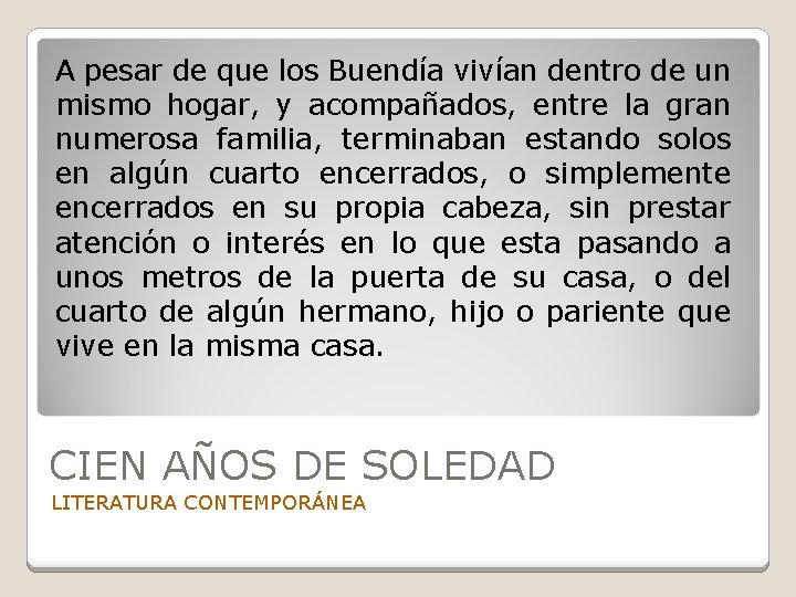 A pesar de que los Buendía vivían dentro de un mismo hogar, y acompañados,