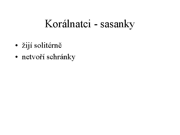 Korálnatci - sasanky • žijí solitérně • netvoří schránky 