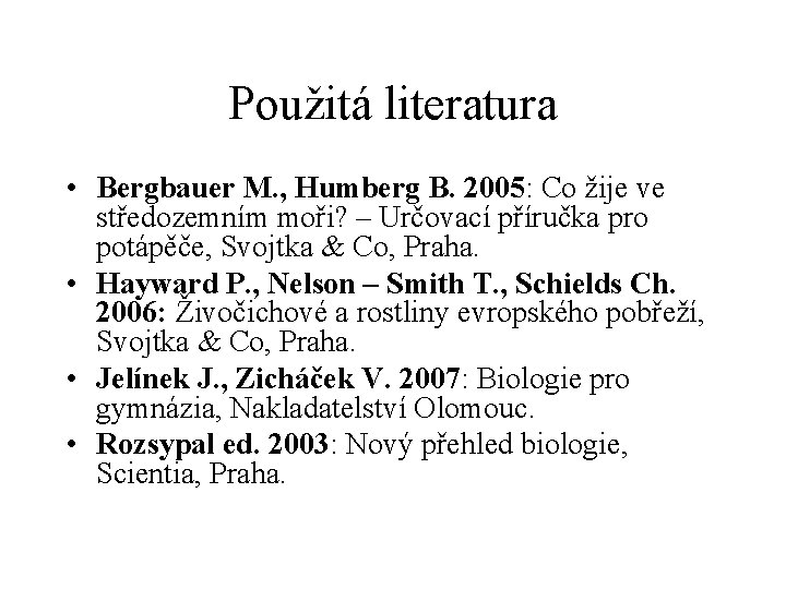 Použitá literatura • Bergbauer M. , Humberg B. 2005: Co žije ve středozemním moři?