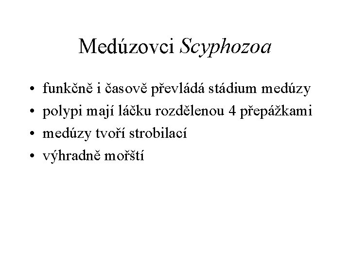 Medúzovci Scyphozoa • • funkčně i časově převládá stádium medúzy polypi mají láčku rozdělenou