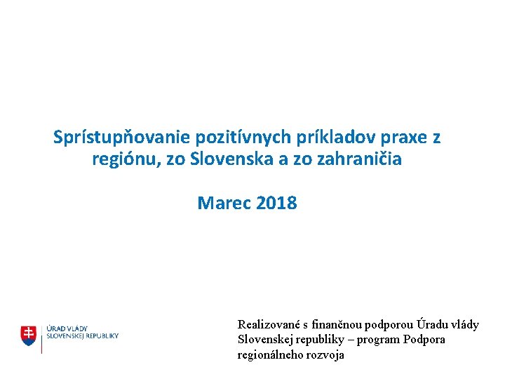 Sprístupňovanie pozitívnych príkladov praxe z regiónu, zo Slovenska a zo zahraničia Marec 2018 Realizované