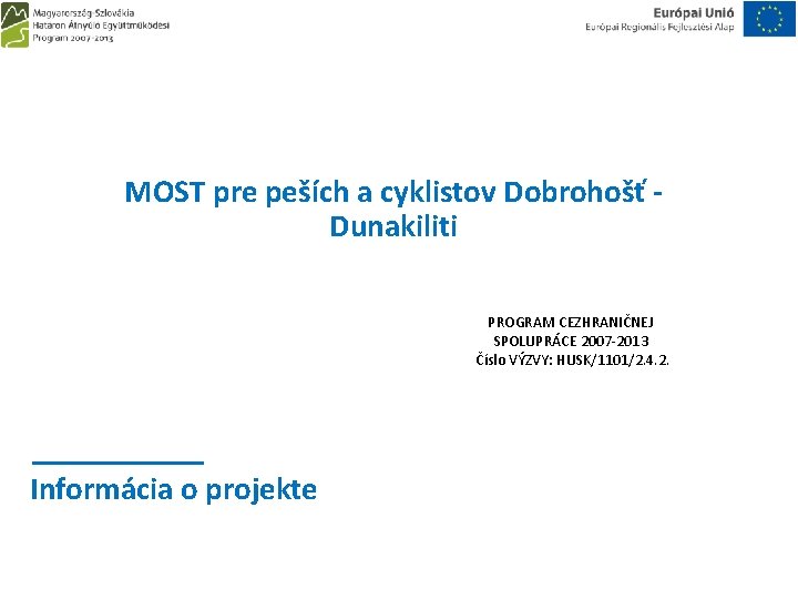 MOST pre peších a cyklistov Dobrohošť Dunakiliti PROGRAM CEZHRANIČNEJ SPOLUPRÁCE 2007 -2013 Číslo VÝZVY: