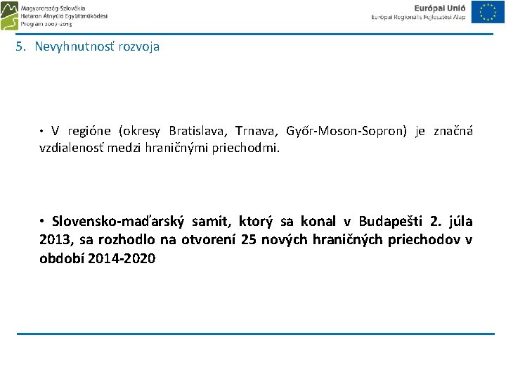 5. Nevyhnutnosť rozvoja • V regióne (okresy Bratislava, Trnava, Győr-Moson-Sopron) je značná vzdialenosť medzi