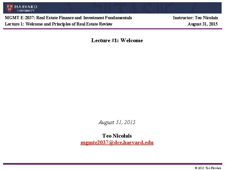 MGMT E-2037: Real Estate Finance and Investment Fundamentals Lecture 1: Welcome and Principles of