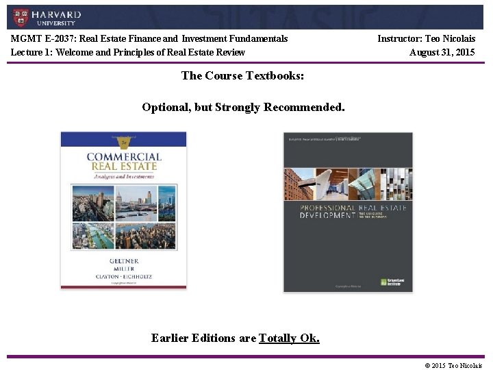 MGMT E-2037: Real Estate Finance and Investment Fundamentals Lecture 1: Welcome and Principles of