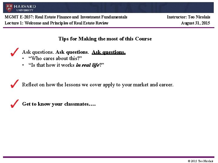 MGMT E-2037: Real Estate Finance and Investment Fundamentals Lecture 1: Welcome and Principles of