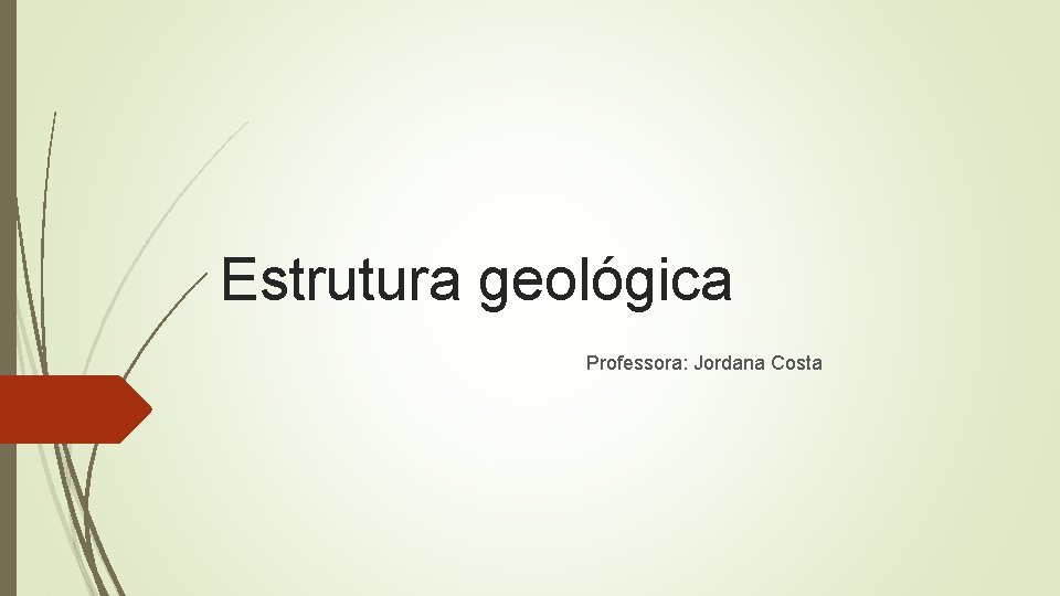 Estrutura geológica Professora: Jordana Costa 