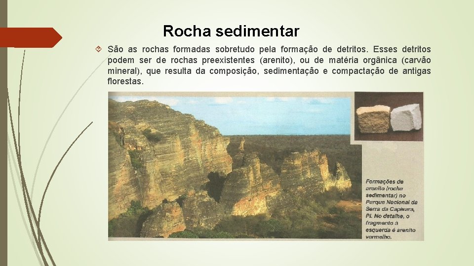 Rocha sedimentar São as rochas formadas sobretudo pela formação de detritos. Esses detritos podem