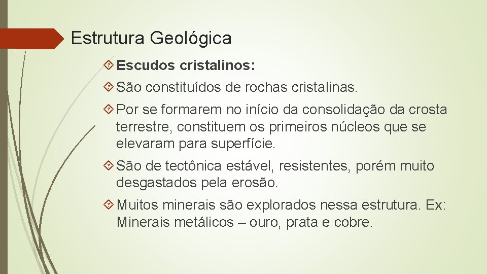 Estrutura Geológica Escudos cristalinos: São constituídos de rochas cristalinas. Por se formarem no início