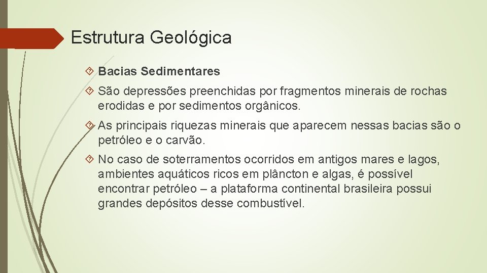 Estrutura Geológica Bacias Sedimentares São depressões preenchidas por fragmentos minerais de rochas erodidas e