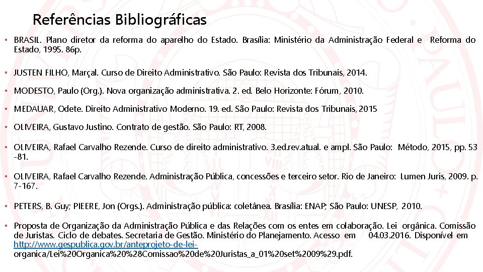 Referências Bibliográficas ▪ BRASIL. Plano diretor da reforma do aparelho do Estado. Brasília: Ministério